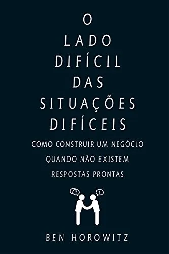 “O lado difícil das situações difíceis”, de Ben Horowitz