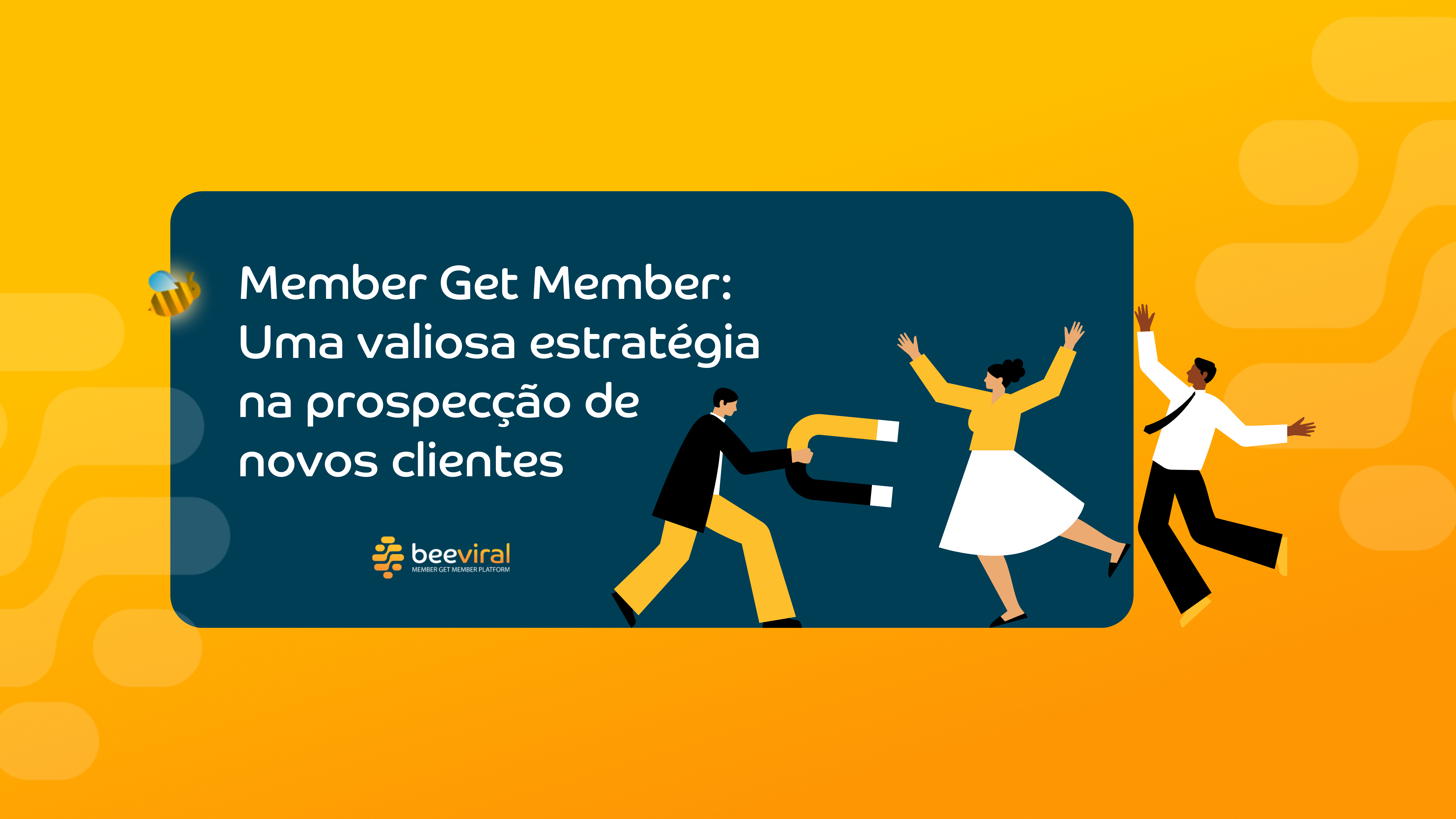 Member Get Member: Uma valiosa estratégia na prospecção de novos clientes