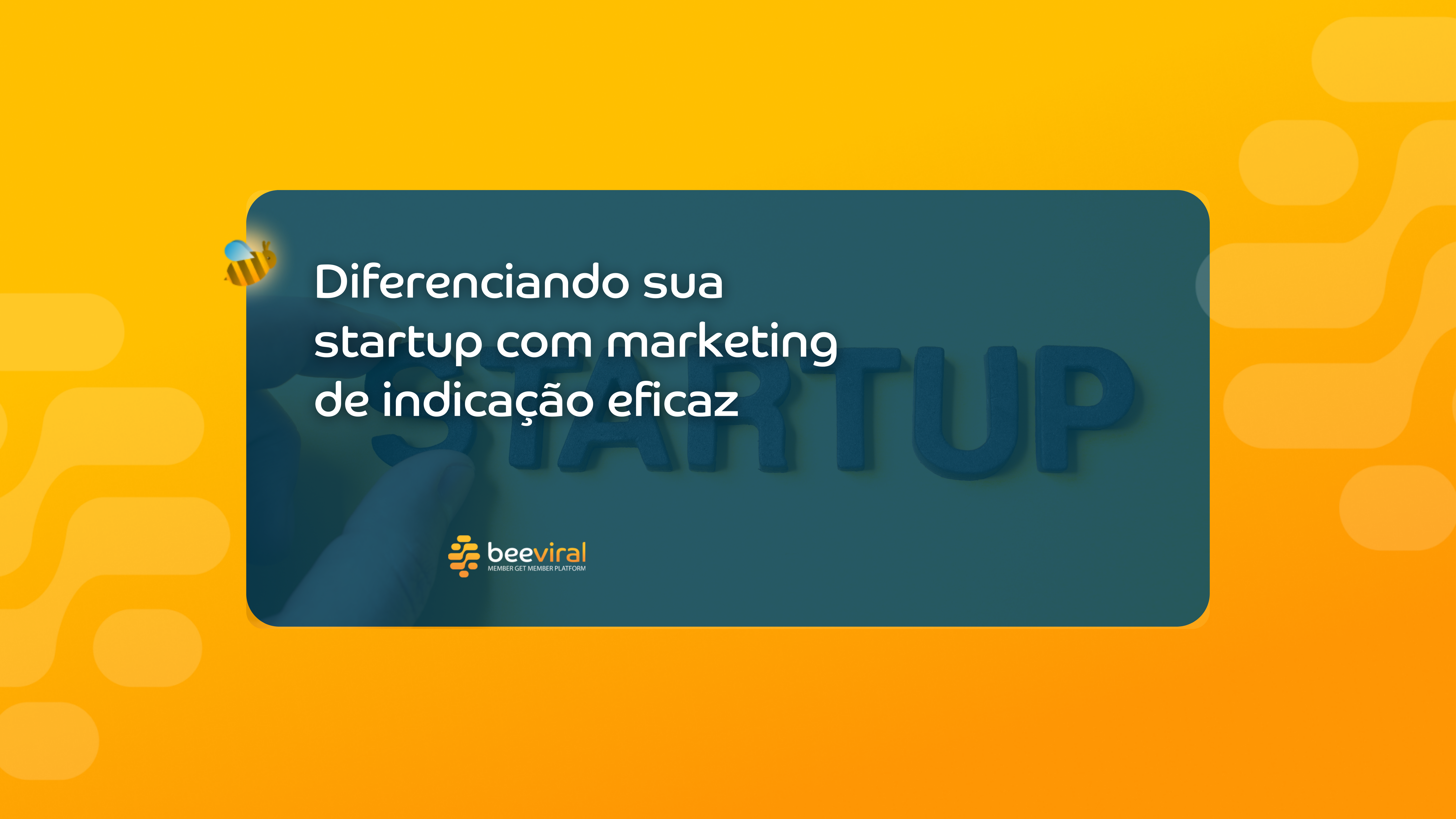 Diferenciando sua startup com marketing de indicação eficaz